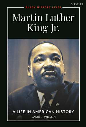 Martin Luther King Jr.: A Life in American History de Jamie J. Wilson