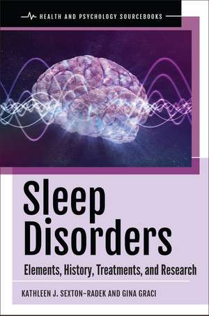 Sleep Disorders: Elements, History, Treatments, and Research de Kathleen J. Sexton-Radek Ph.D.