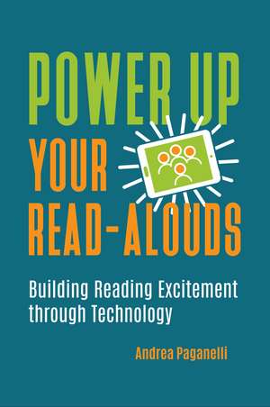 Power Up Your Read-Alouds: Building Reading Excitement through Technology de Andrea Paganelli