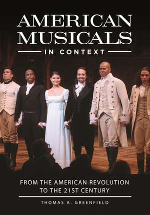 American Musicals in Context: From the American Revolution to the 21st Century de Thomas A. Greenfield