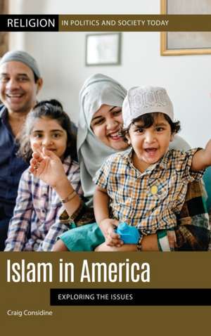 Islam in America: Exploring the Issues de Craig Considine