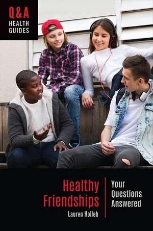 Healthy Friendships: Your Questions Answered de Lauren Holleb