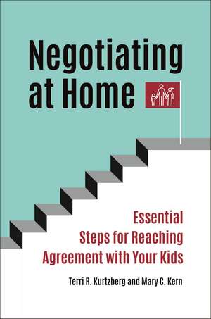 Negotiating at Home: Essential Steps for Reaching Agreement with Your Kids de Terri R. Kurtzberg