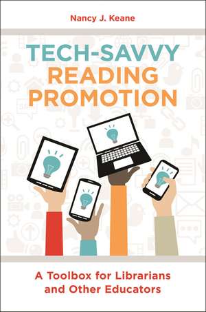 Tech-Savvy Reading Promotion: A Toolbox for Librarians and Other Educators de Nancy J. Keane