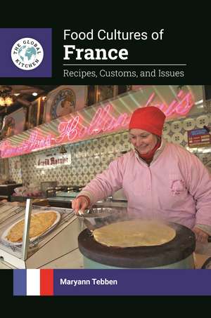 Food Cultures of France: Recipes, Customs, and Issues de Maryann Tebben