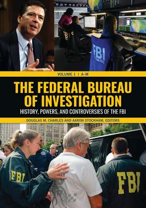 The Federal Bureau of Investigation: History, Powers, and Controversies of the FBI [2 volumes] de Douglas M. Charles