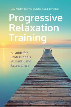 Progressive Relaxation Training: A Guide for Professionals, Students, and Researchers de Holly Hazlett-Stevens