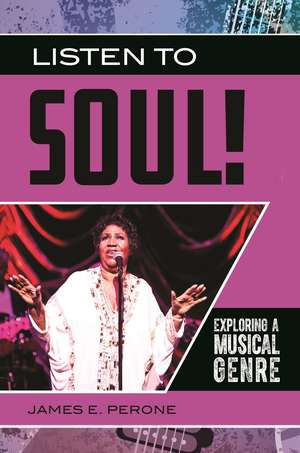 Listen to Soul!: Exploring a Musical Genre de James E. Perone