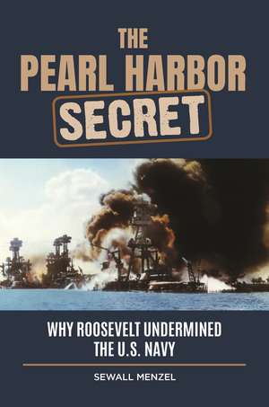 The Pearl Harbor Secret: Why Roosevelt Undermined the U.S. Navy de Sewall Menzel