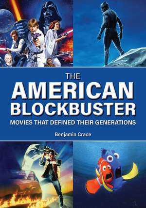 The American Blockbuster: Movies That Defined Their Generations de Benjamin Crace