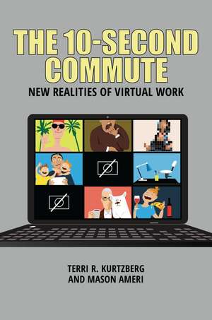 The 10-Second Commute: New Realities of Virtual Work de Terri R. Kurtzberg