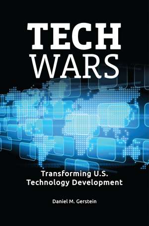 Tech Wars: Transforming U.S. Technology Development de Daniel M. Gerstein