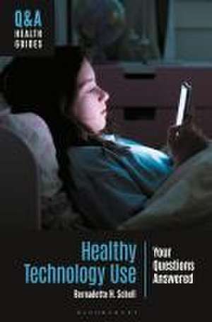 Healthy Technology Use: Your Questions Answered de Bernadette H. Schell