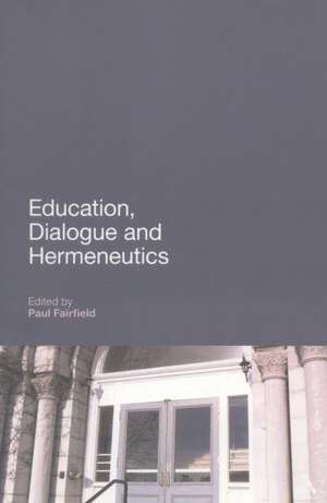 Education, Dialogue and Hermeneutics de Professor Paul Fairfield