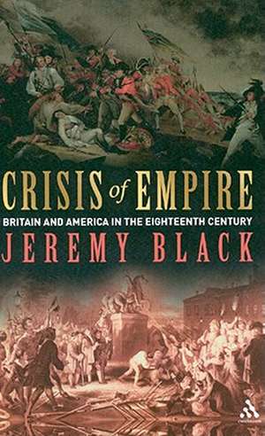 Crisis of Empire: Britain and America in the Eighteenth Century de Jeremy Black