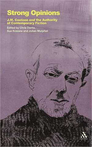 Strong Opinions: J.M. Coetzee and the Authority of Contemporary Fiction de Dr. Chris Danta