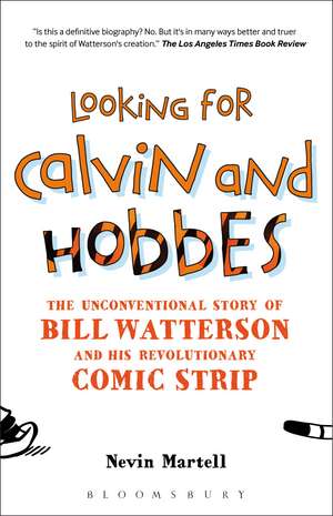 Looking for Calvin and Hobbes: The Unconventional Story of Bill Watterson and his Revolutionary Comic Strip de Nevin Martell