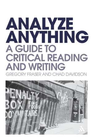 Analyze Anything: A Guide to Critical Reading and Writing de Dr Gregory Fraser