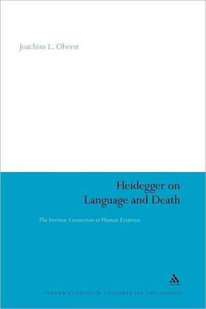 Heidegger on Language and Death: The Intrinsic Connection in Human Existence de Dr Joachim L. Oberst