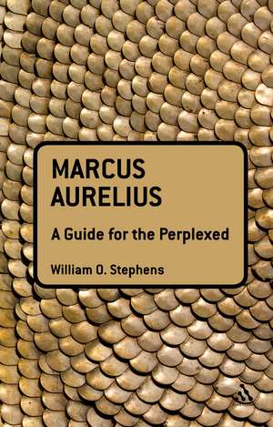 Marcus Aurelius: A Guide for the Perplexed de William O. Stephens