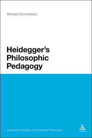 Heidegger's Philosophic Pedagogy de Dr Michael Ehrmantraut