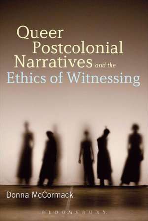 Queer Postcolonial Narratives and the Ethics of Witnessing de Dr. Donna McCormack