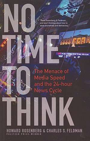 No Time To Think: The Menace of Media Speed and the 24-hour News Cycle de Howard Rosenberg