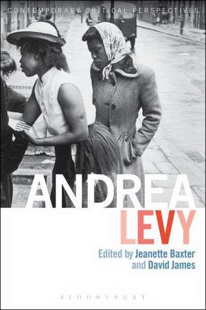 Andrea Levy: Contemporary Critical Perspectives de Dr Jeannette Baxter