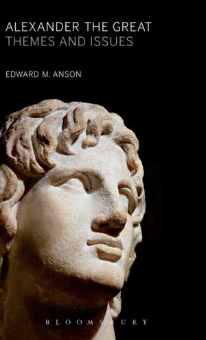 Alexander the Great: Themes and Issues de Professor Edward M. Anson