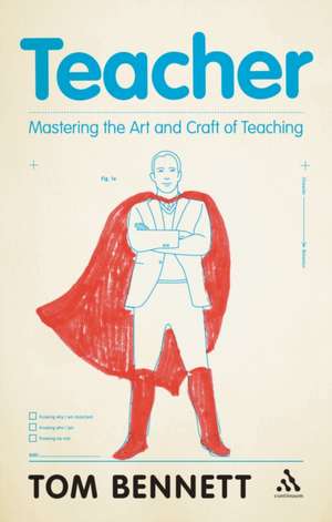 Teacher: Mastering the Art and Craft of Teaching de Tom Bennett