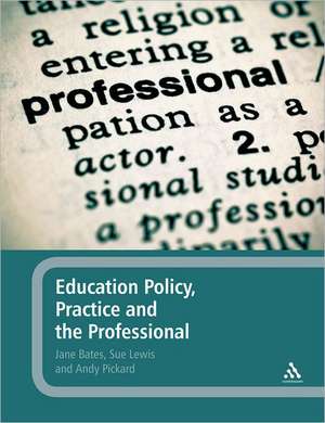 Education Policy, Practice and the Professional de Jane Bates