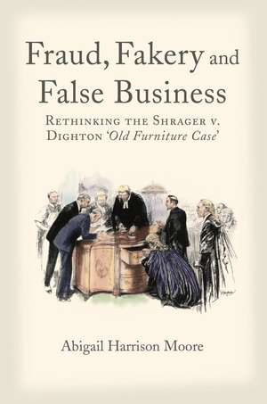 Fraud, Fakery and False Business: Rethinking the Shrager versus Dighton 'Old Furniture Case' de Dr Abigail Harrison Moore