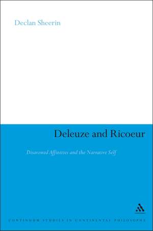 Deleuze and Ricoeur: Disavowed Affinities and the Narrative Self de Dr Declan Sheerin