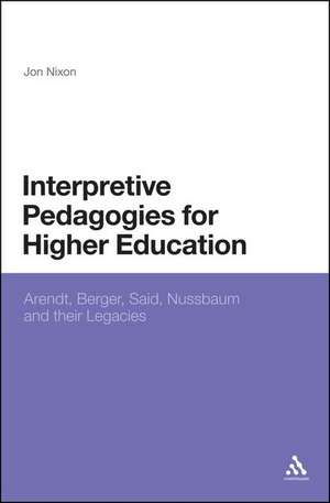 Interpretive Pedagogies for Higher Education: Arendt, Berger, Said, Nussbaum and their Legacies de Professor Jon Nixon