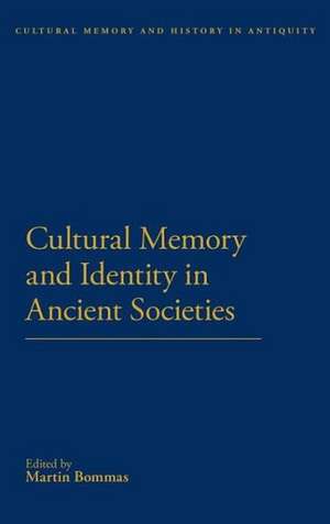 Cultural Memory and Identity in Ancient Societies de Dr Martin Bommas