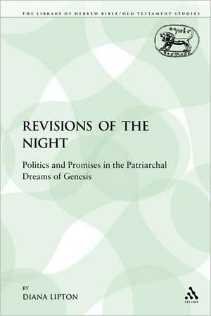 Revisions of the Night: Politics and Promises in the Patriarchal Dreams of Genesis de Diana Lipton