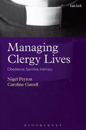 Managing Clergy Lives: Obedience, Sacrifice, Intimacy de Dr Nigel Peyton