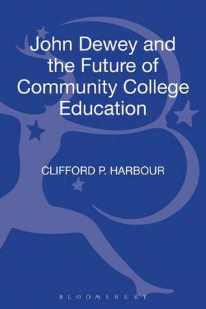 John Dewey and the Future of Community College Education de Professor Clifford P. Harbour