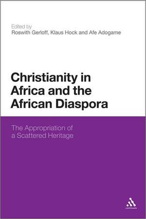 Christianity in Africa and the African Diaspora: The Appropriation of a Scattered Heritage de Dr Afe Adogame