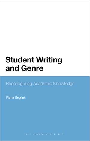 Student Writing and Genre: Reconfiguring Academic Knowledge de Fiona English