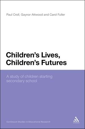 Children's Lives, Children's Futures: A Study of Children Starting Secondary School de Professor Paul Croll