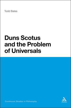 Duns Scotus and the Problem of Universals de Dr Todd Bates