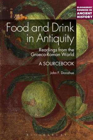 Food and Drink in Antiquity: A Sourcebook: Readings from the Graeco-Roman World de Professor John F. Donahue