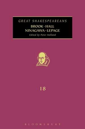 Brook, Hall, Ninagawa, Lepage: Great Shakespeareans: Volume XVIII de Peter Holland