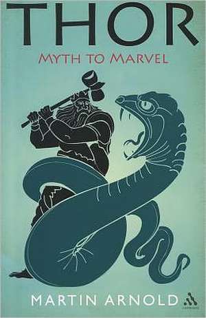 Thor: Myth to Marvel de Martin Arnold