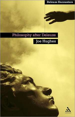 Philosophy After Deleuze de Hughes Joe