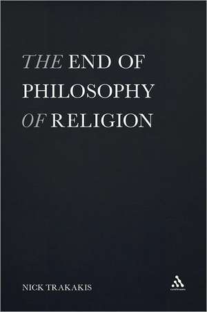 The End of Philosophy of Religion de Dr. Nick Trakakis