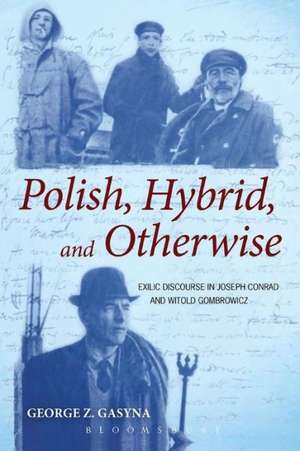 Polish, Hybrid, and Otherwise: Exilic Discourse in Joseph Conrad and Witold Gombrowicz de Dr. George Z. Gasyna