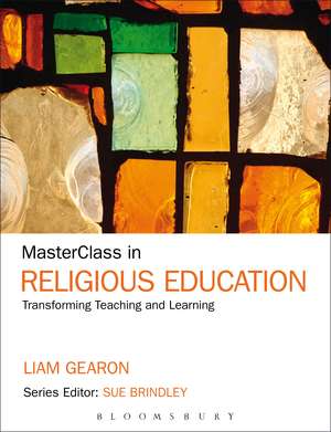 MasterClass in Religious Education: Transforming Teaching and Learning de Professor Liam Francis Gearon