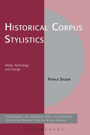 Historical Corpus Stylistics: Media, Technology and Change de Patrick Studer